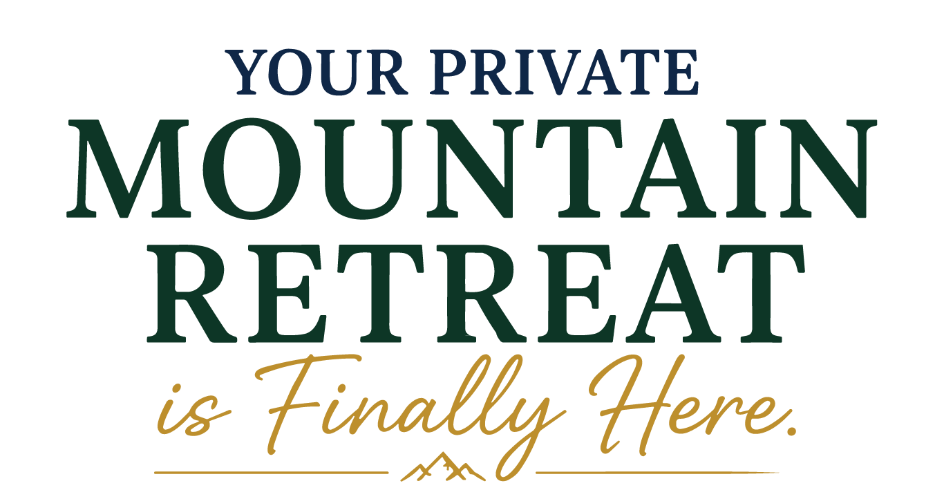 Your Private Mountain Retreat is Finally Here